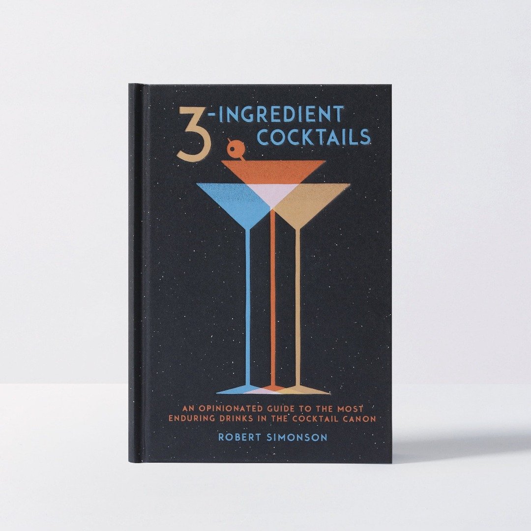 3-Ingredient Cocktails: An Opinionated Guide to the Most Enduring Drinks in the Cocktail Canon