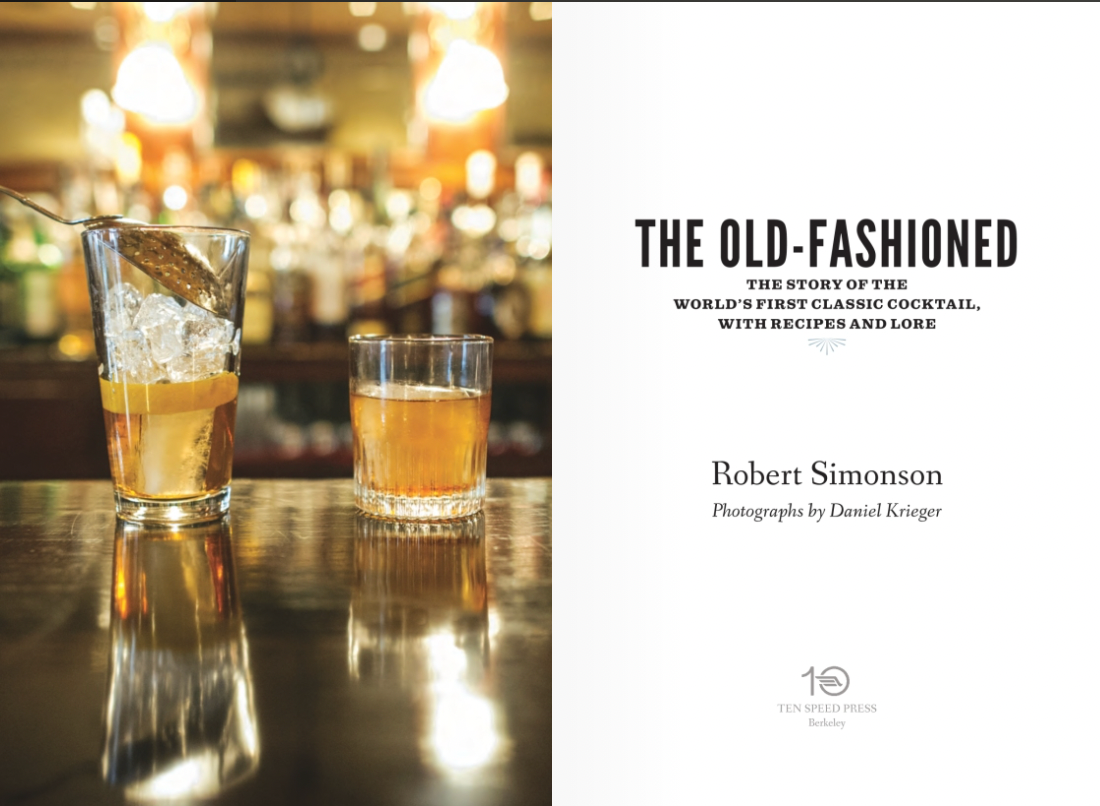 The Old-Fashioned The Story of the World's First Classic Cocktail, with Recipes and Lore